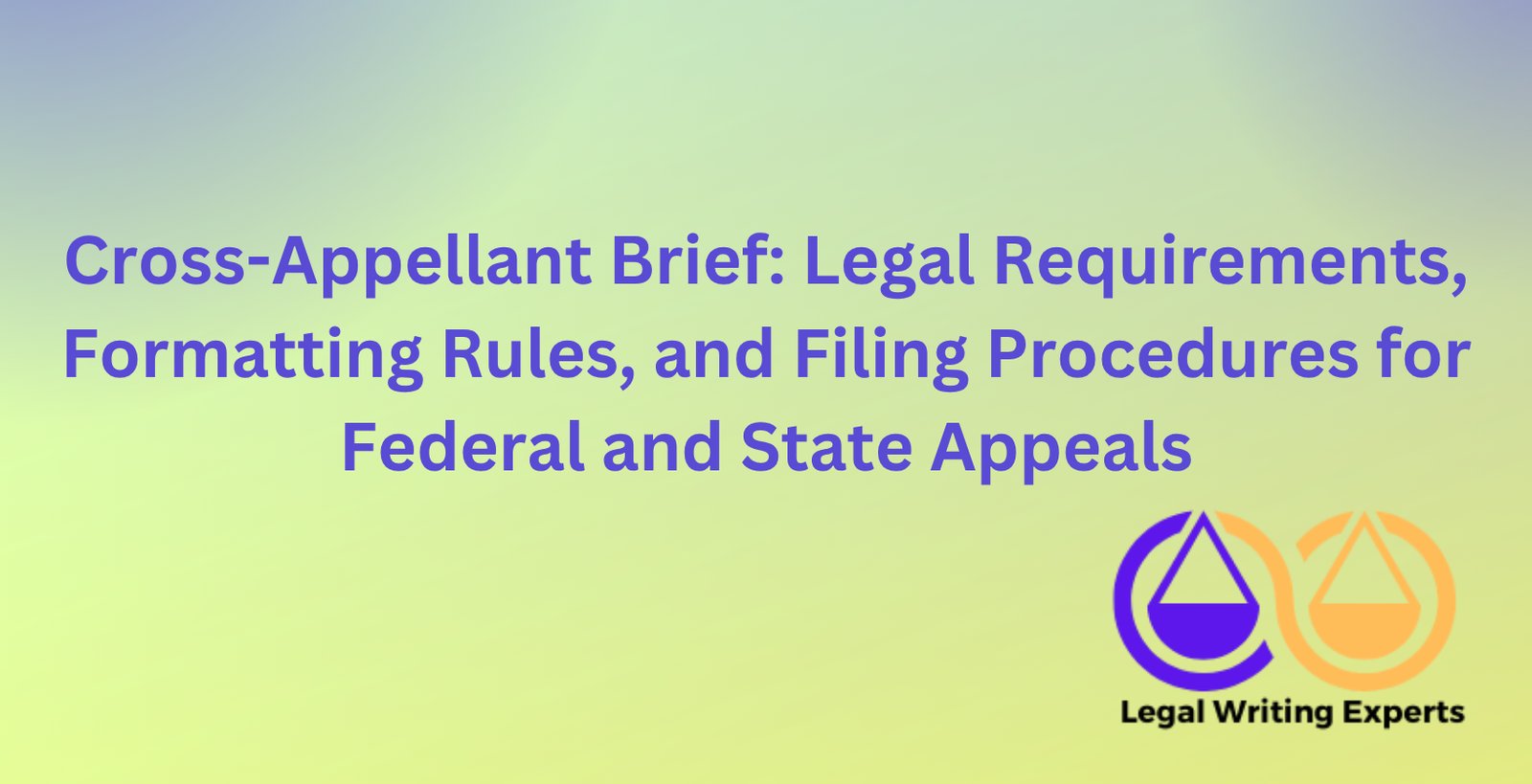 Cross-Appellant Brief: Legal Requirements, Formatting Rules, and Filing ...