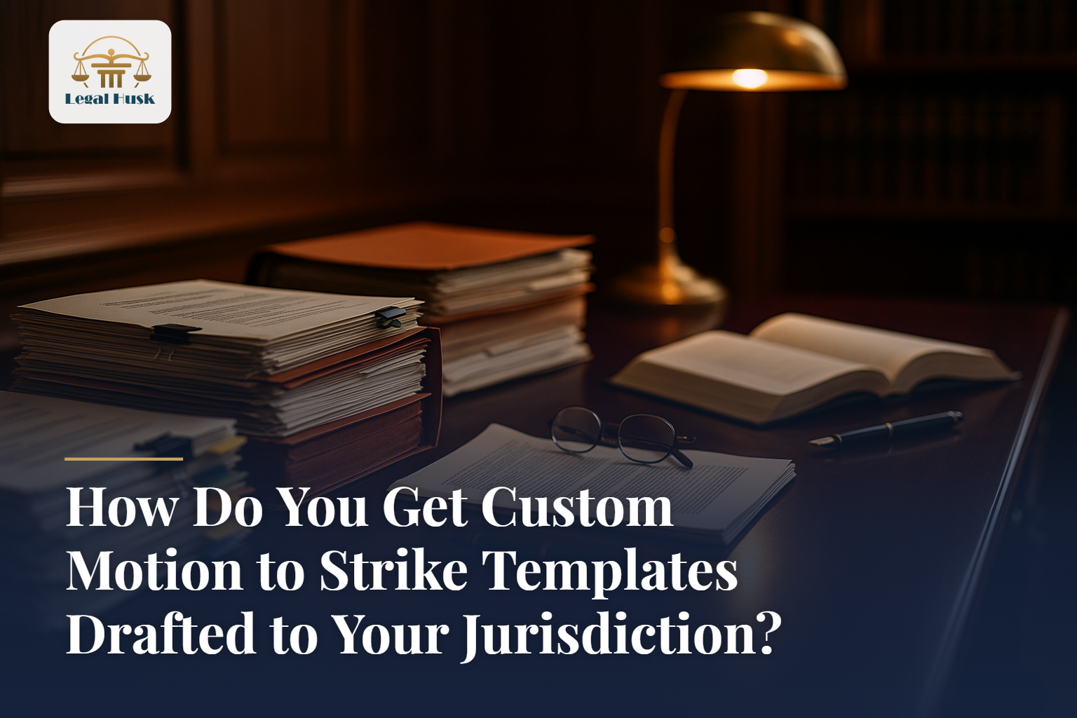 How Do You Get Custom Motion to Strike Templates Drafted to Your Jurisdiction?