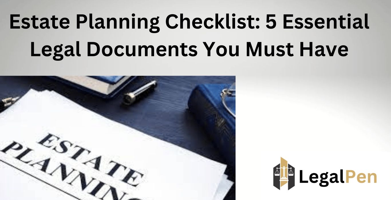 Estate Planning Checklist: 5 Essential Legal Documents You Must Have