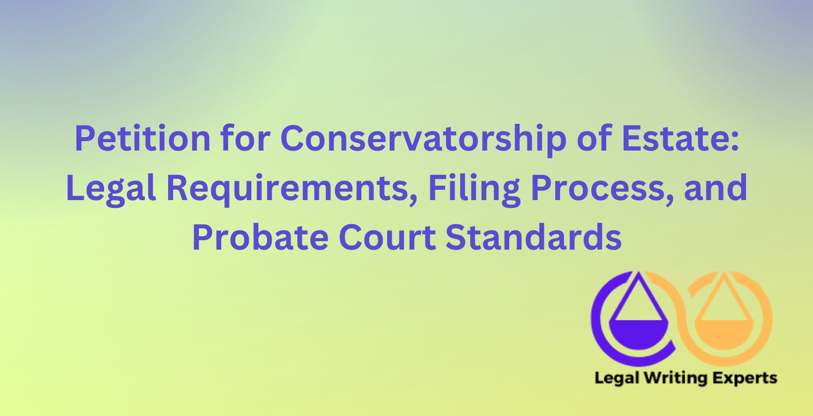 Petition for Conservatorship of Estate: Legal Requirements, Filing ...