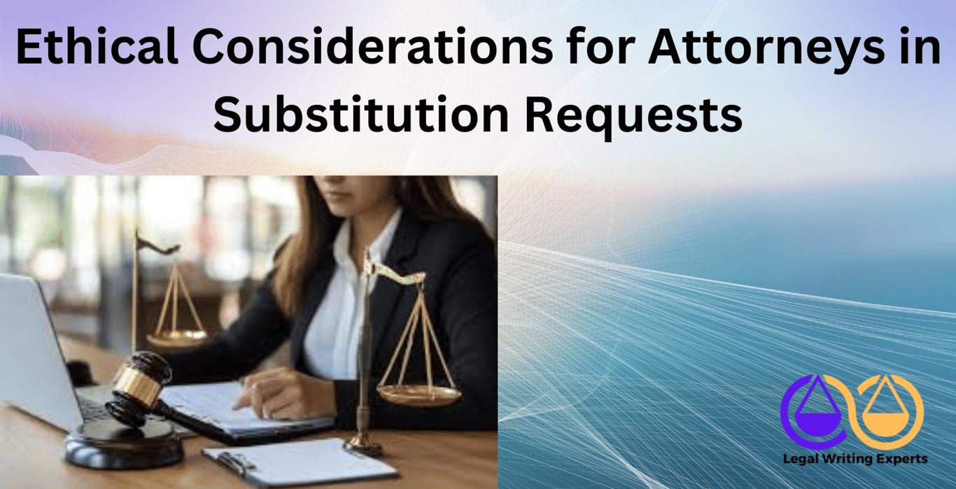 Ethical Considerations for Attorneys in Substitution Requests