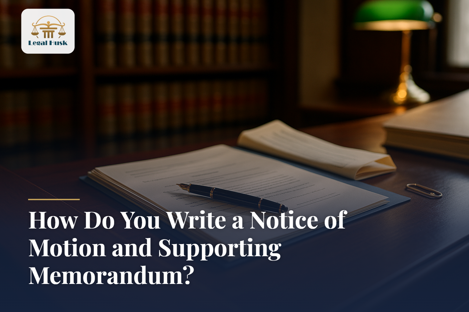 How Do You Write a Notice of Motion and Supporting Memorandum?