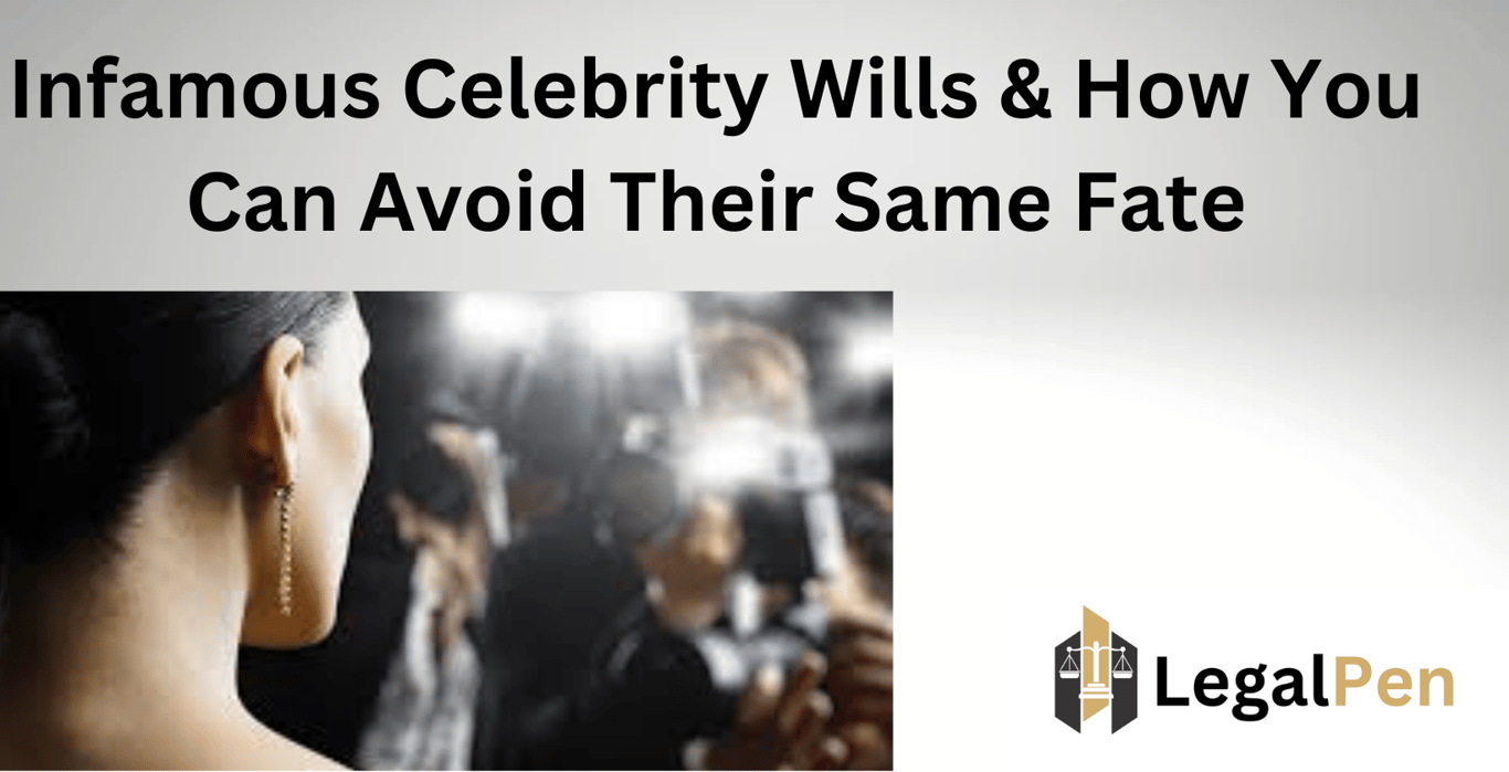 Infamous Celebrity Wills & How You Can Avoid Their Same Fate