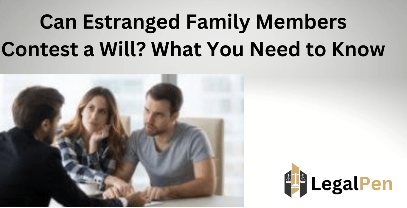 Can Estranged Family Members Contest a Will? What You Need to Know