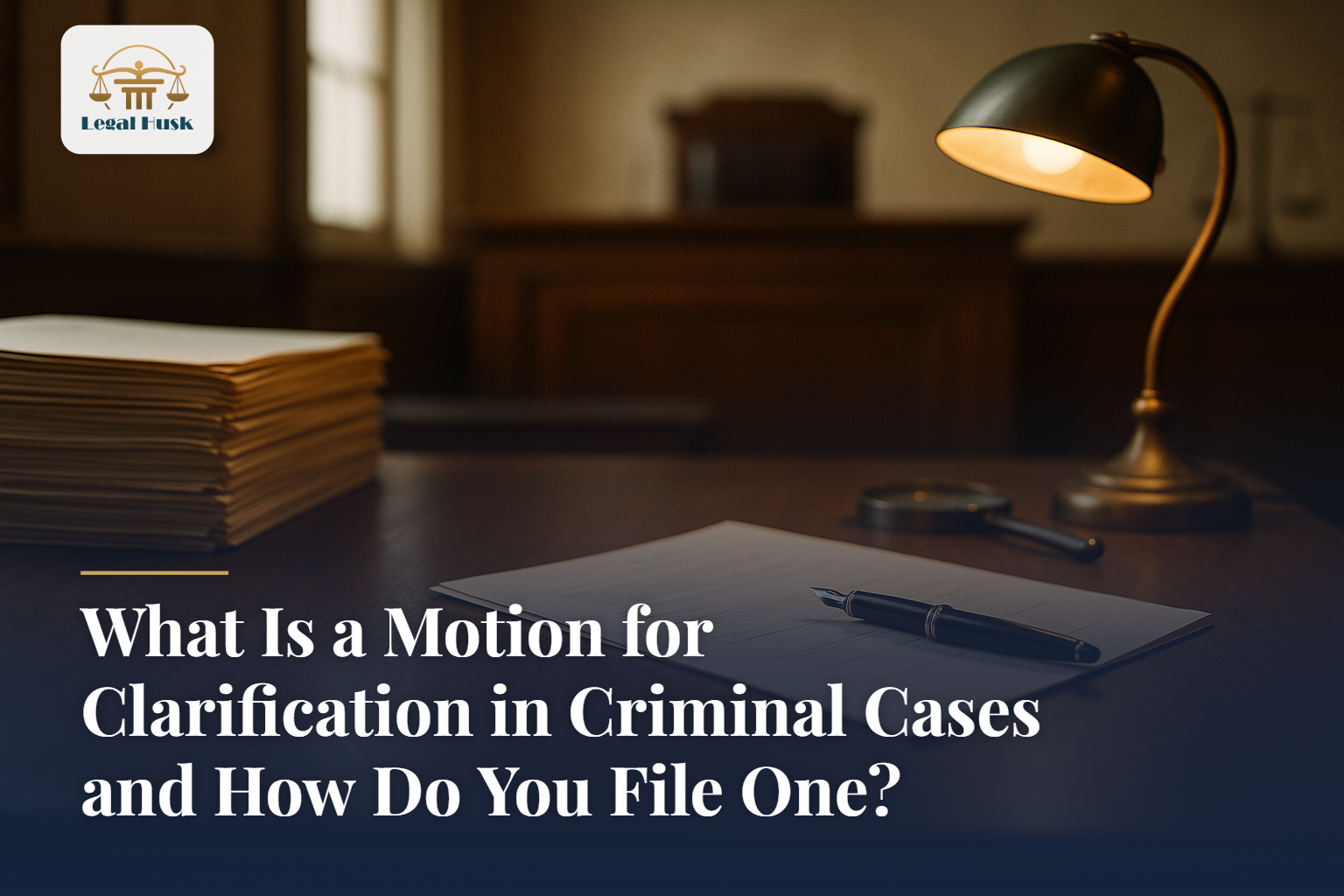 What Is a Motion for Clarification in Criminal Cases and How Do You File One?