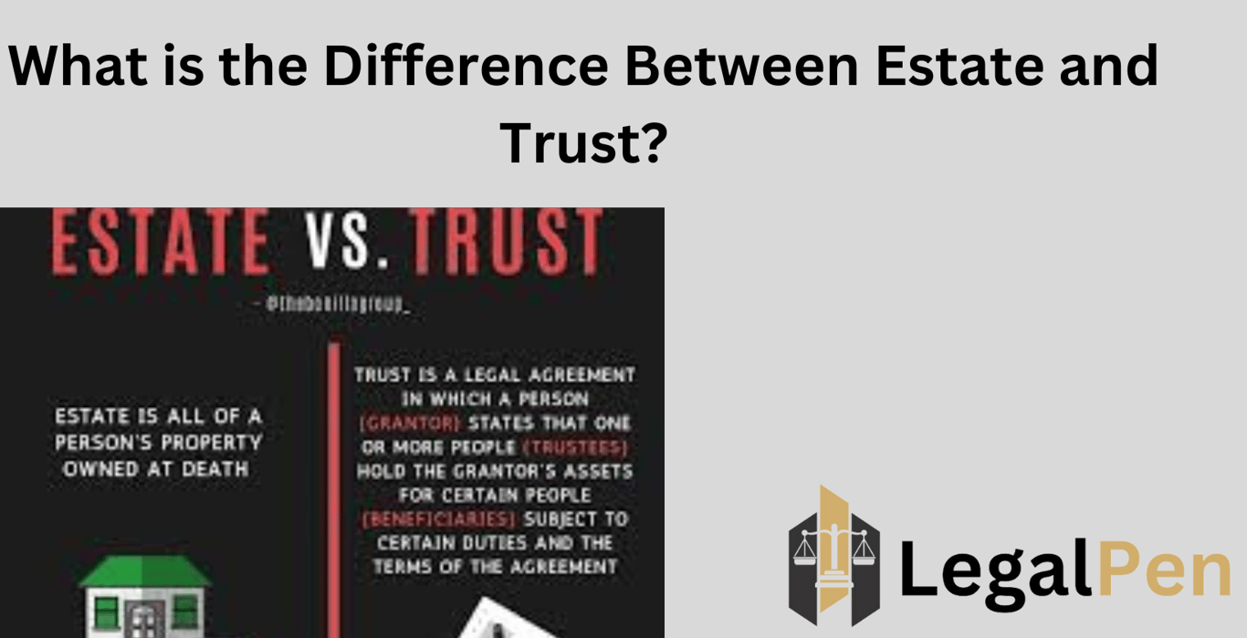 What is the Difference Between Estate and Trust?