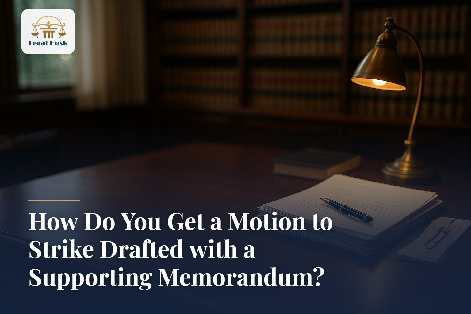 How Do You Get a Motion to Strike Drafted with a Supporting Memorandum?