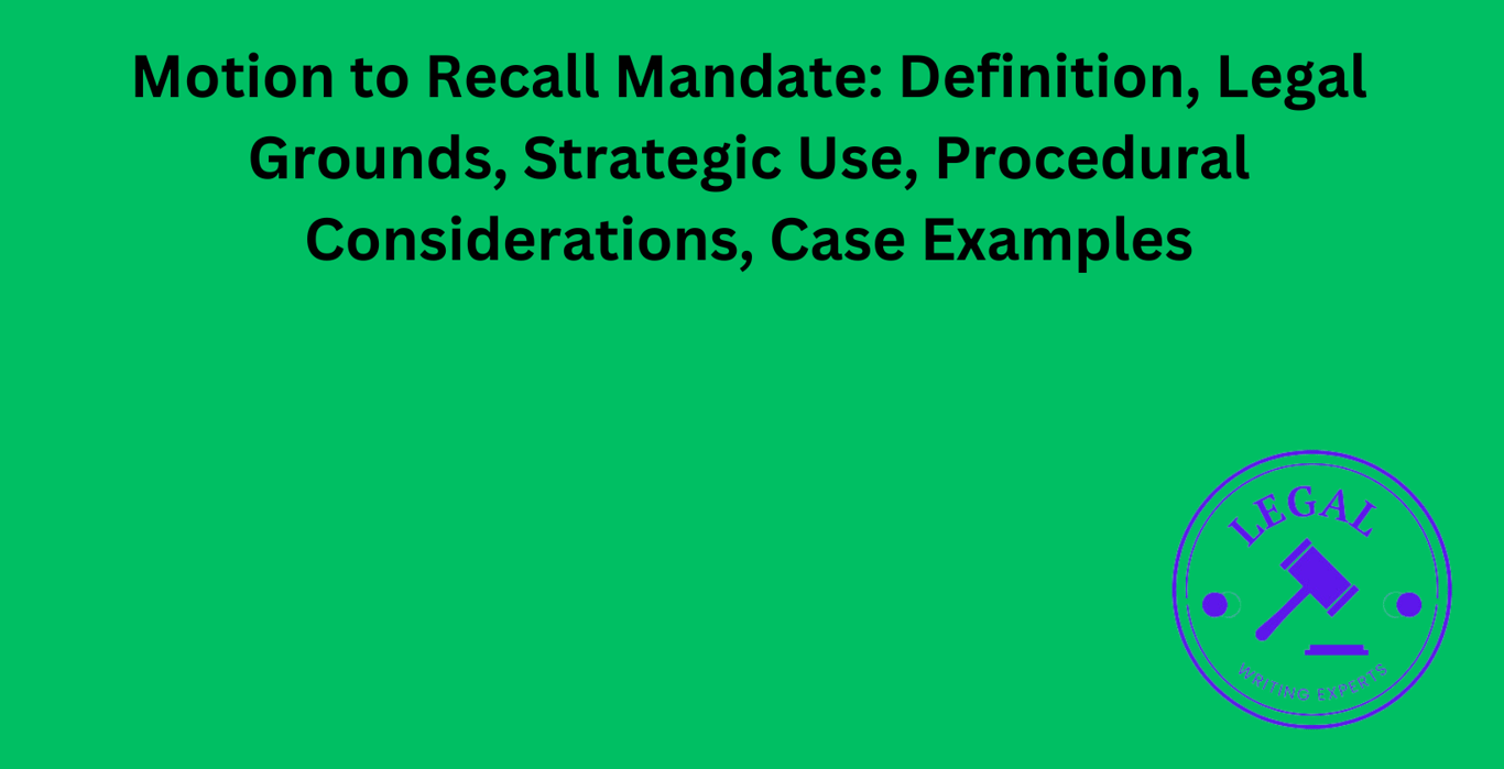 Motion to Recall Mandate: Definition, Legal Grounds, Strategic Use,  Procedural Considerations, Case Examples
