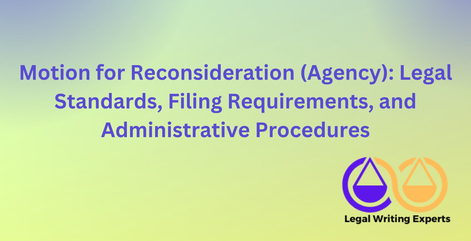 Motion for Reconsideration (Agency): Legal Standards, Filing ...