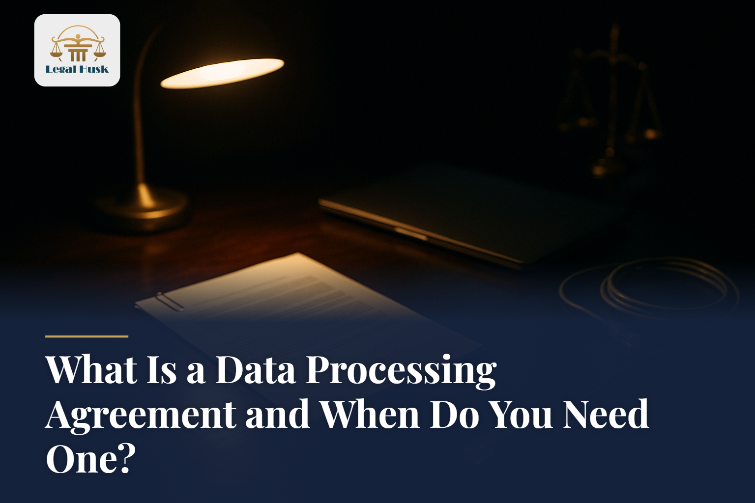 What Is a Data Processing Agreement and When Do You Need One?