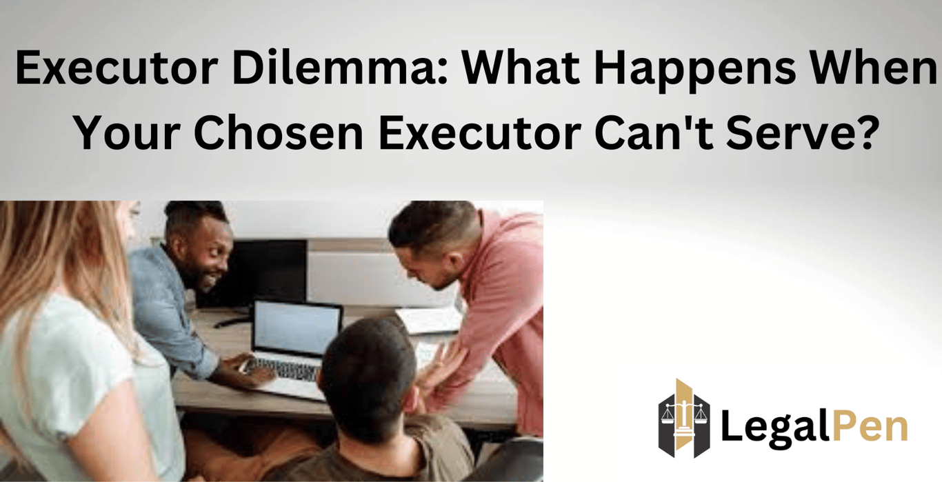 Executor Dilemma: What Happens When Your Chosen Executor Can’t Serve?
