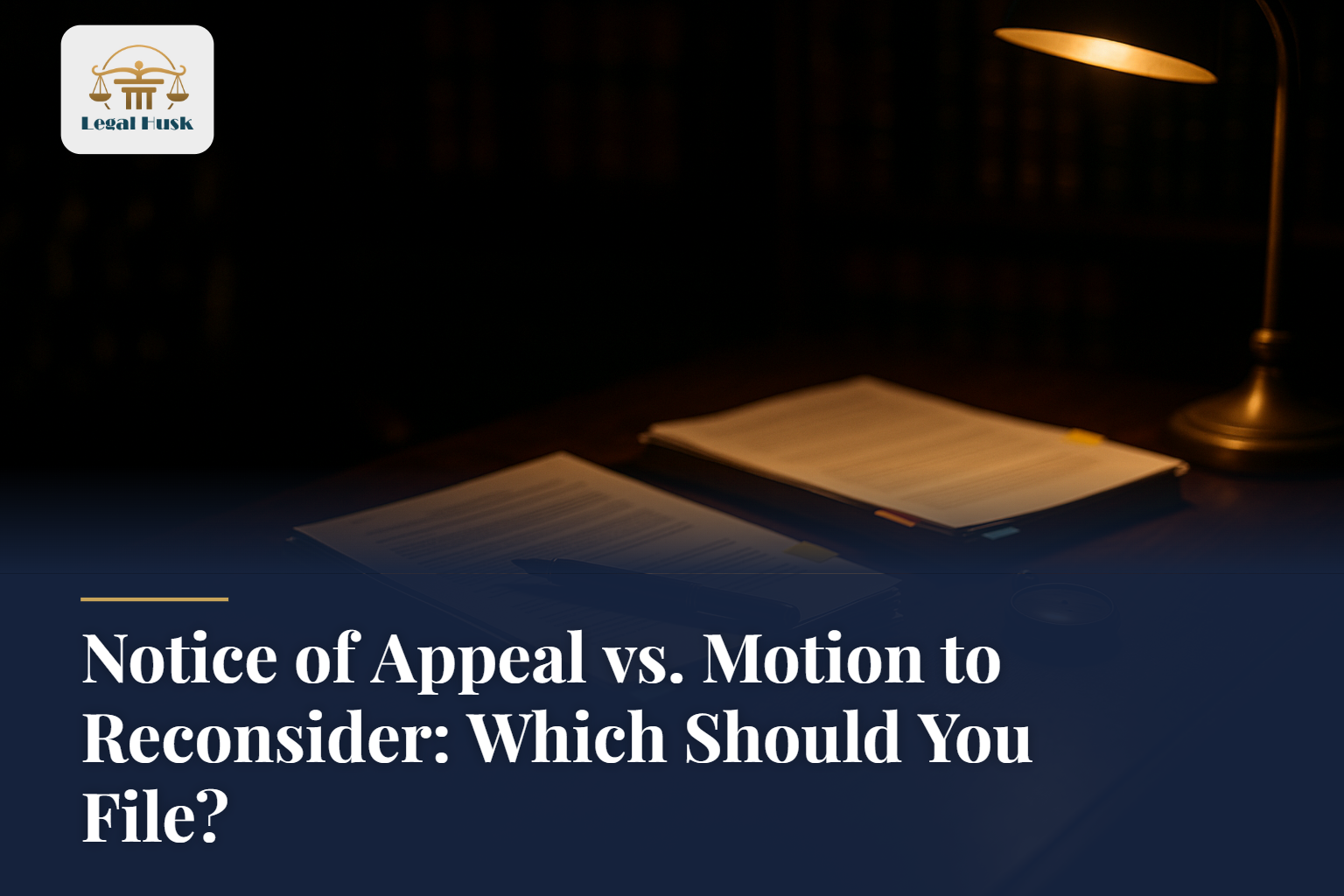 Notice of Appeal vs. Motion to Reconsider: Which Should You File?