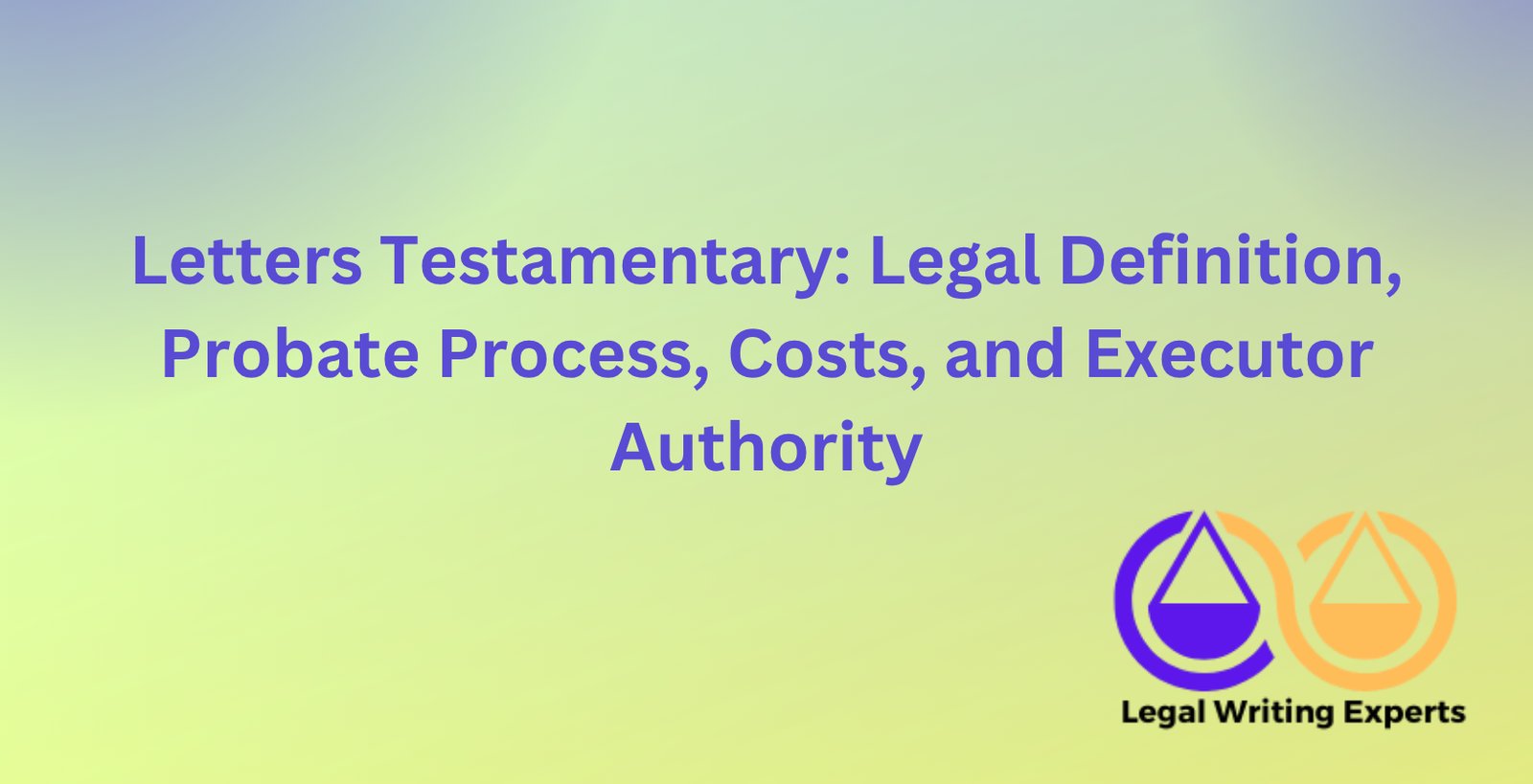 Letters Testamentary: Legal Definition, Probate Process, Costs, and ...