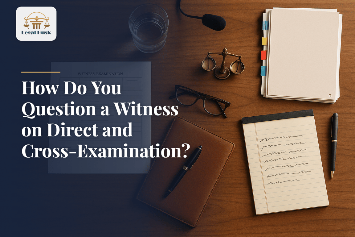 How Do You Question a Witness on Direct and Cross-Examination?
