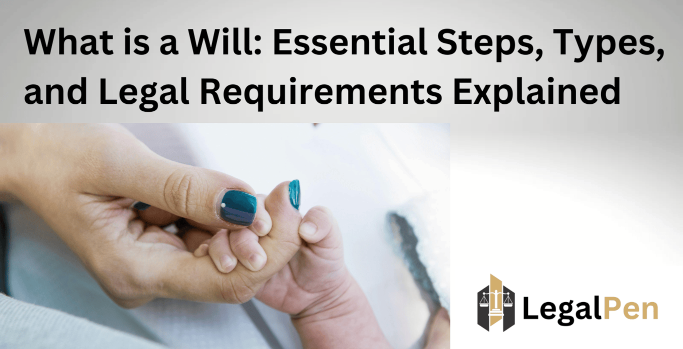 What is a Will: Essential Steps, Types, and Legal Requirements Explained