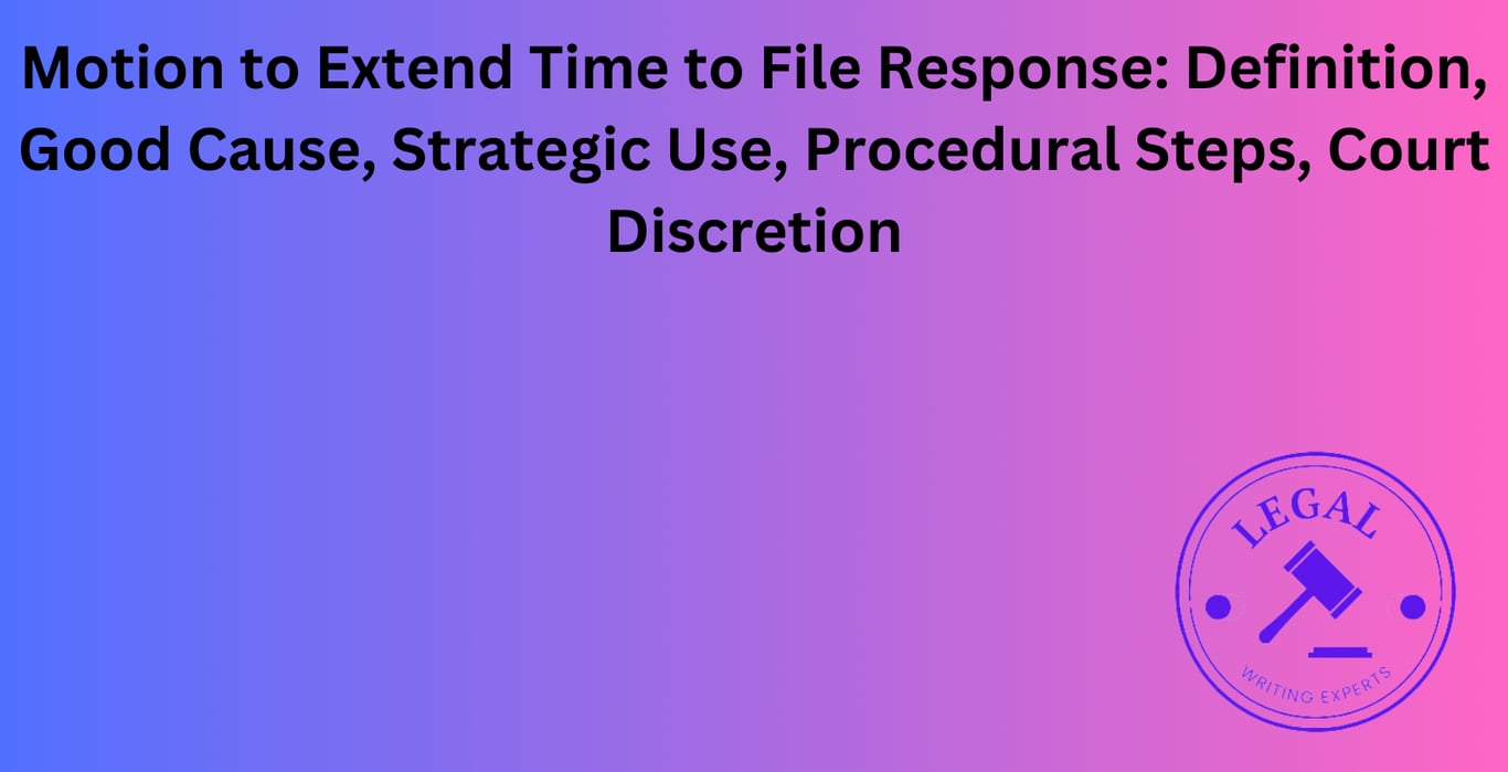 Motion to Extend Time to File Response: Definition, Good Cause ...