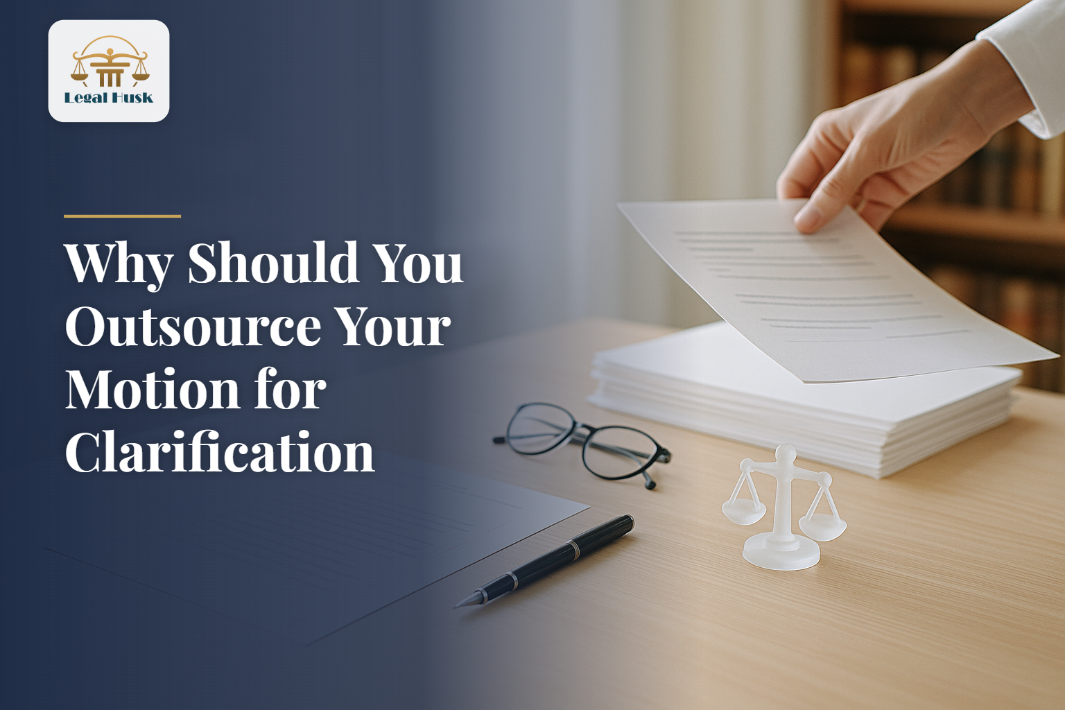 Why Should You Outsource Your Motion for Clarification Drafting to Legal Professionals?