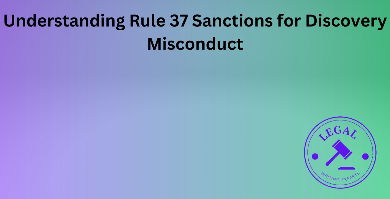 Understanding Rule 37 Sanctions for Discovery Misconduct