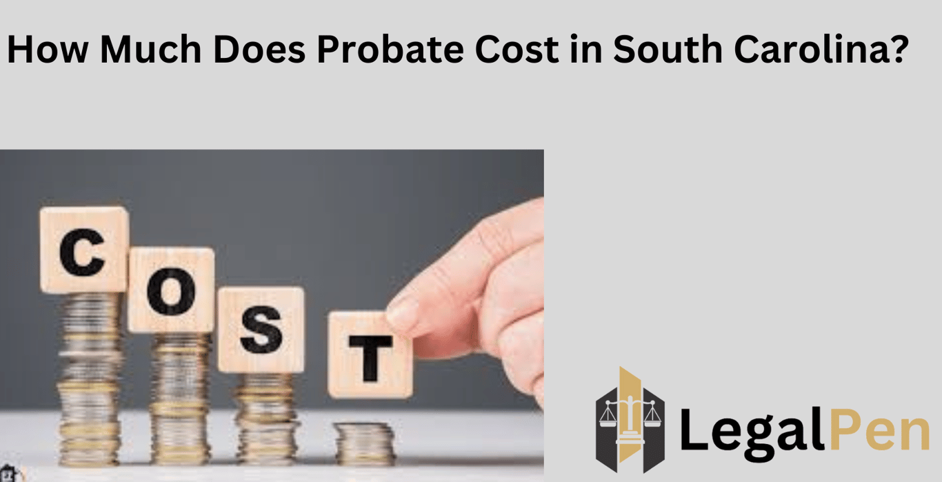 How Much Does Probate Cost in South Carolina?
