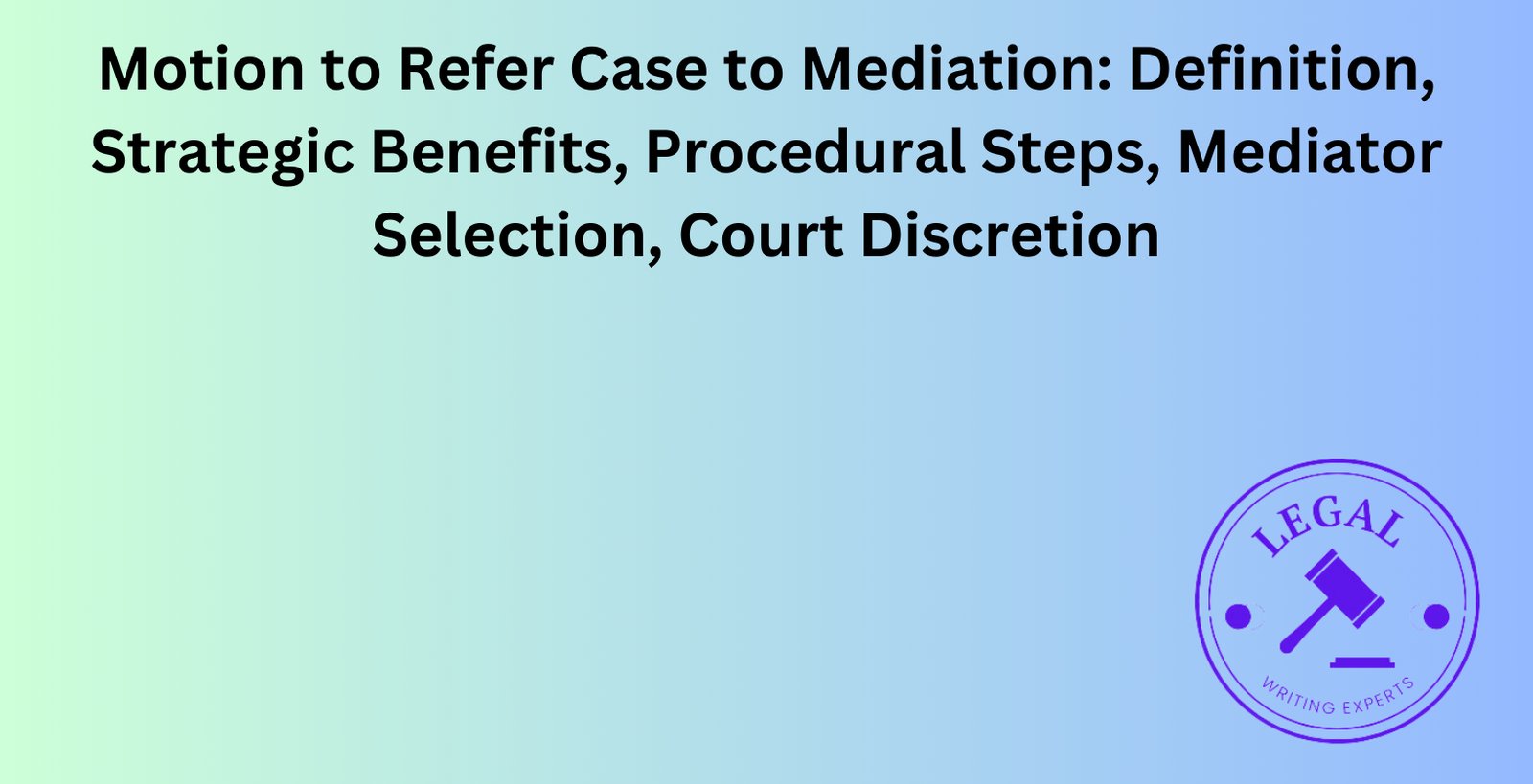 Motion to Refer Case to Mediation: Definition, Strategic Benefits ...