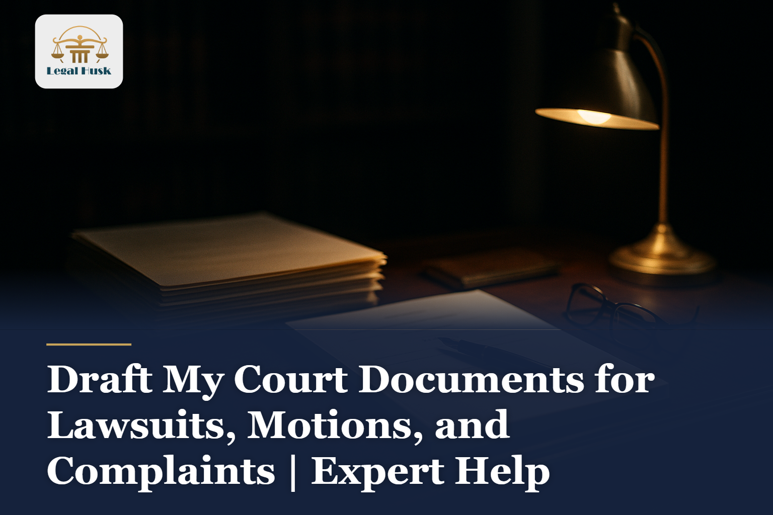 Draft My Court Documents for Lawsuits, Motions, and Complaints | Expert Help