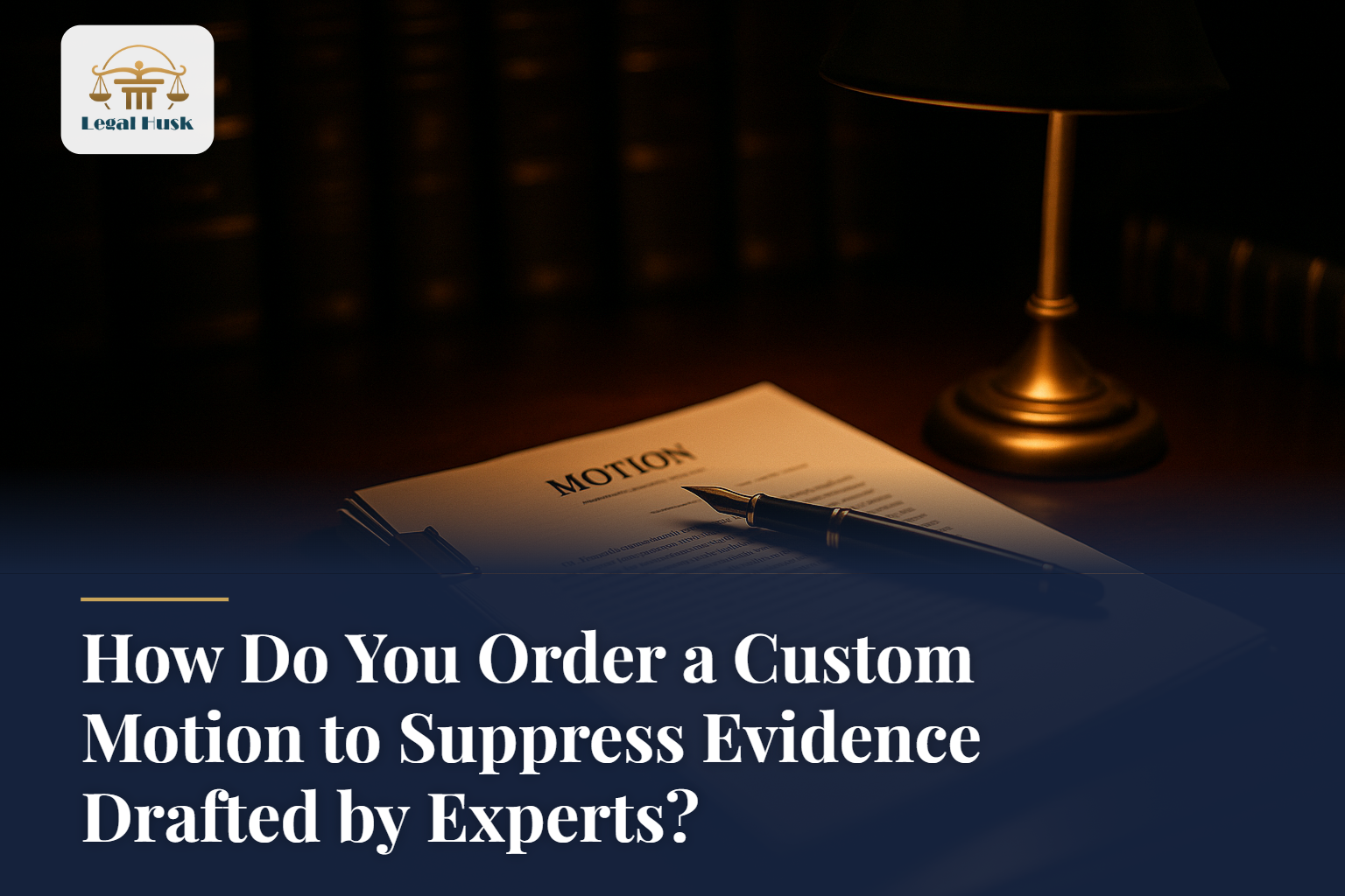 How Do You Order a Custom Motion to Suppress Evidence Drafted by Experts?