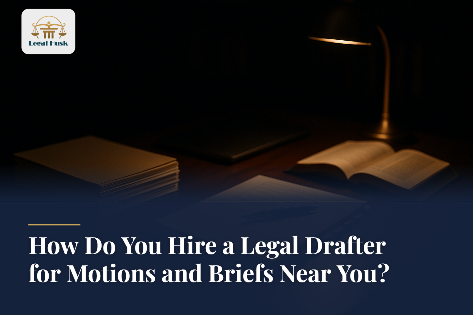How Do You Hire a Legal Drafter for Motions and Briefs Near You?