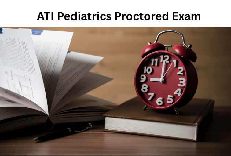 ATI Pediatrics Proctored Exam