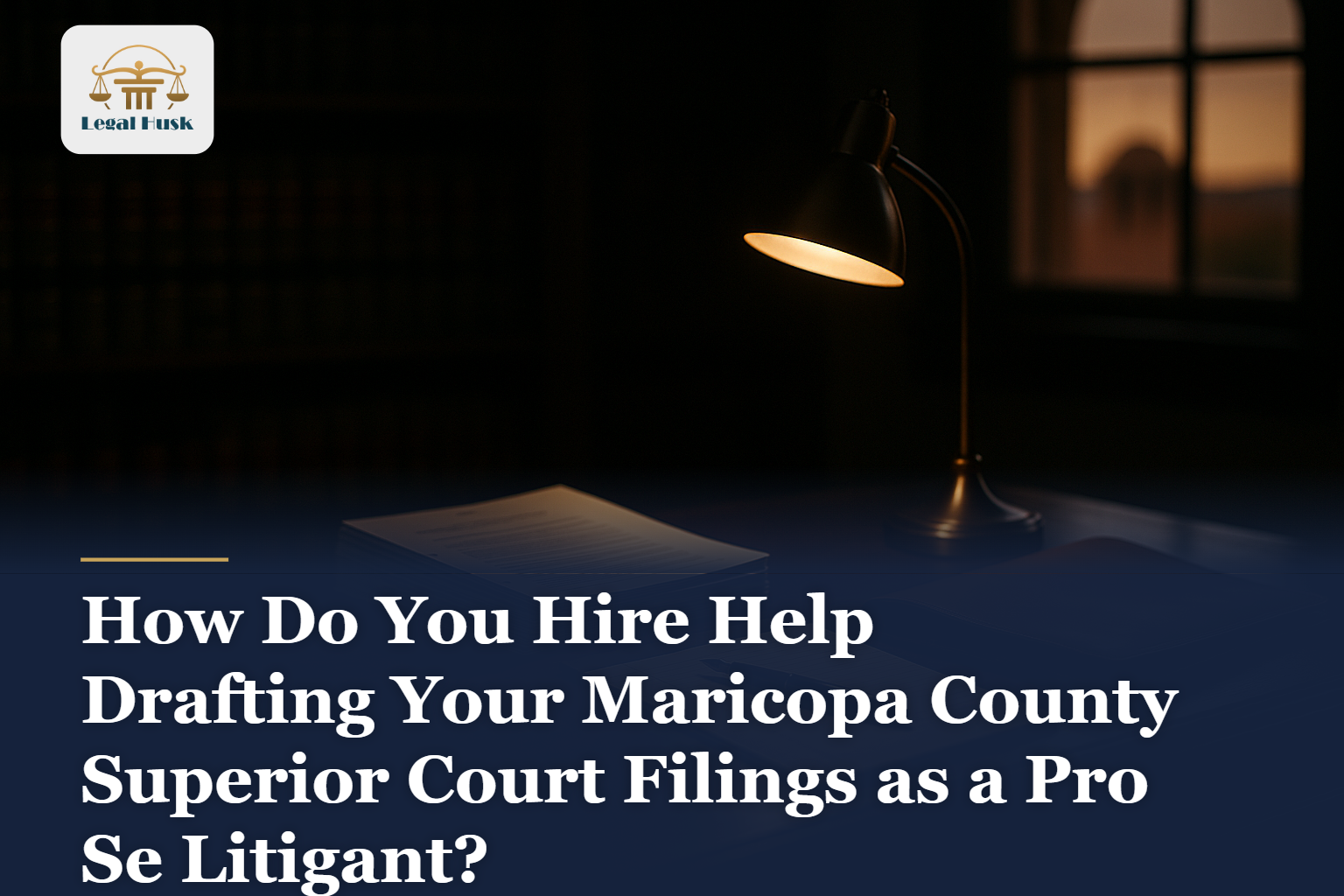 How Do You Hire Help Drafting Your Maricopa County Superior Court Filings as a Pro Se Litigant?