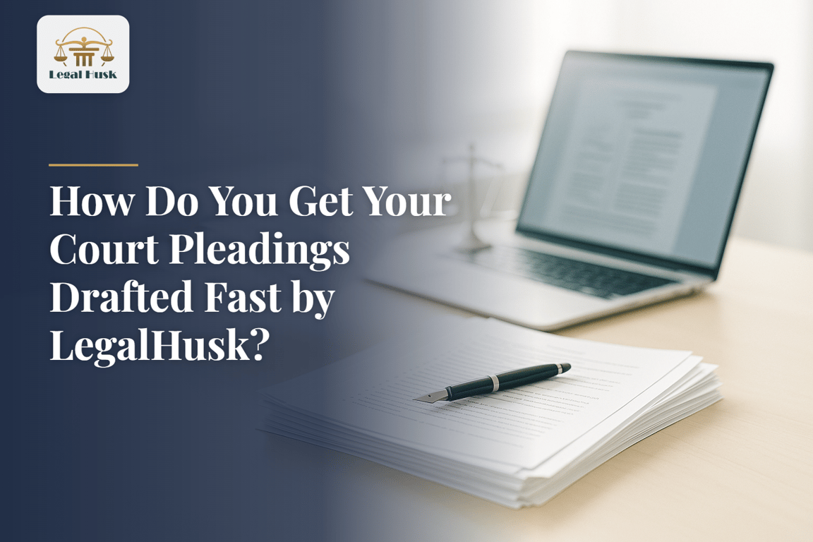 How Do You Get Your Court Pleadings Drafted Fast by LegalHusk?