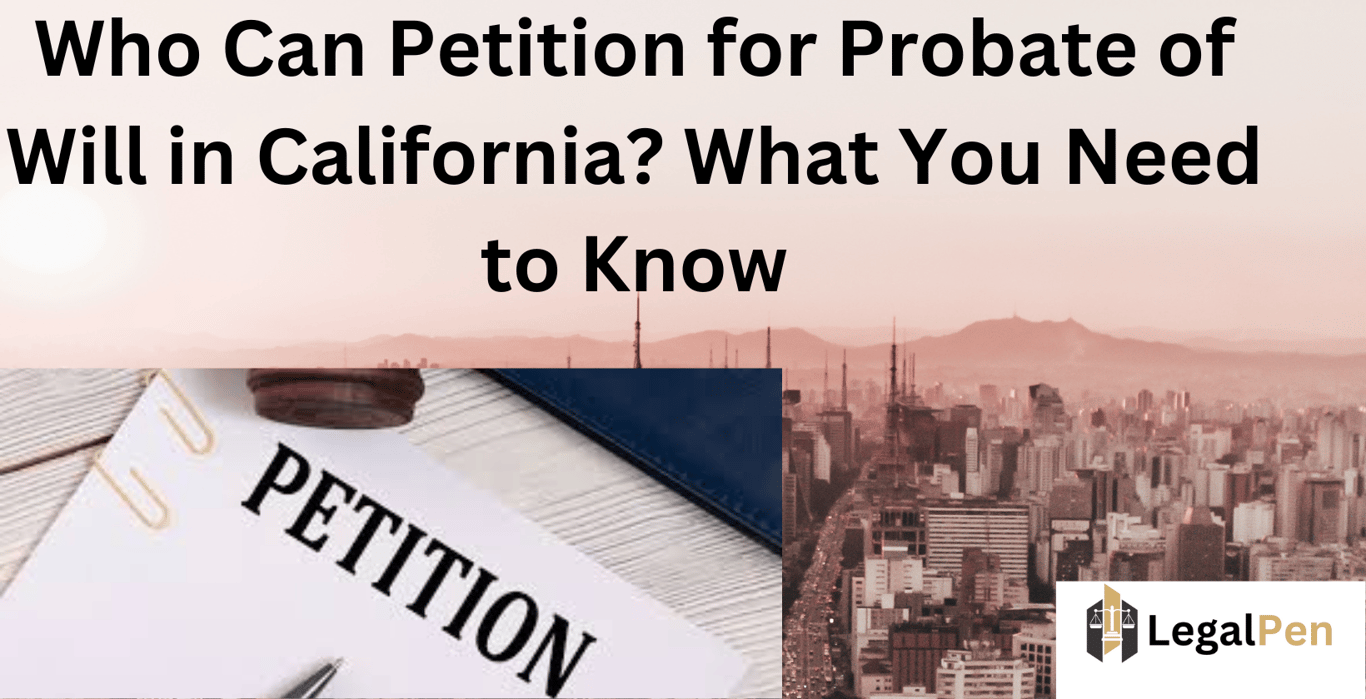 Who Can Petition for Probate of Will in California? What You Need to Know