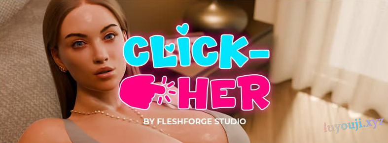 【PC/官中/欧美/3D/SLG游戏/3.12G】点击-她 (Click-Her) Ver1.0.3.5 官方中文版+欧美3DSLG游戏+3.12G-中文绅士游戏下载,黄游,色情手机游戏,绅士漫画,里番