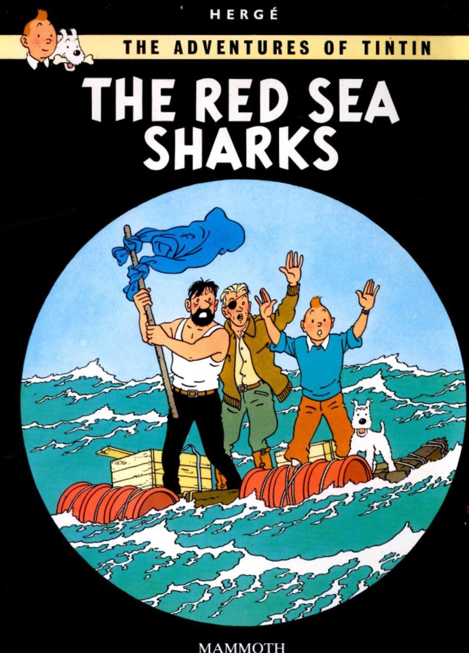 Cover of the The Adventures of Tintin: Red Sea Sharks Sharks. Captain Haddock (in a vest), Tintin, Snowy and a guy with an eye patch wave for help from a lashed together raft on a choppy sea. The picture framed in a circle on a black backgorund as if we're seeing them through a telescope. Tintin looks like Jimmy Somerville obv. not sure about the rest.