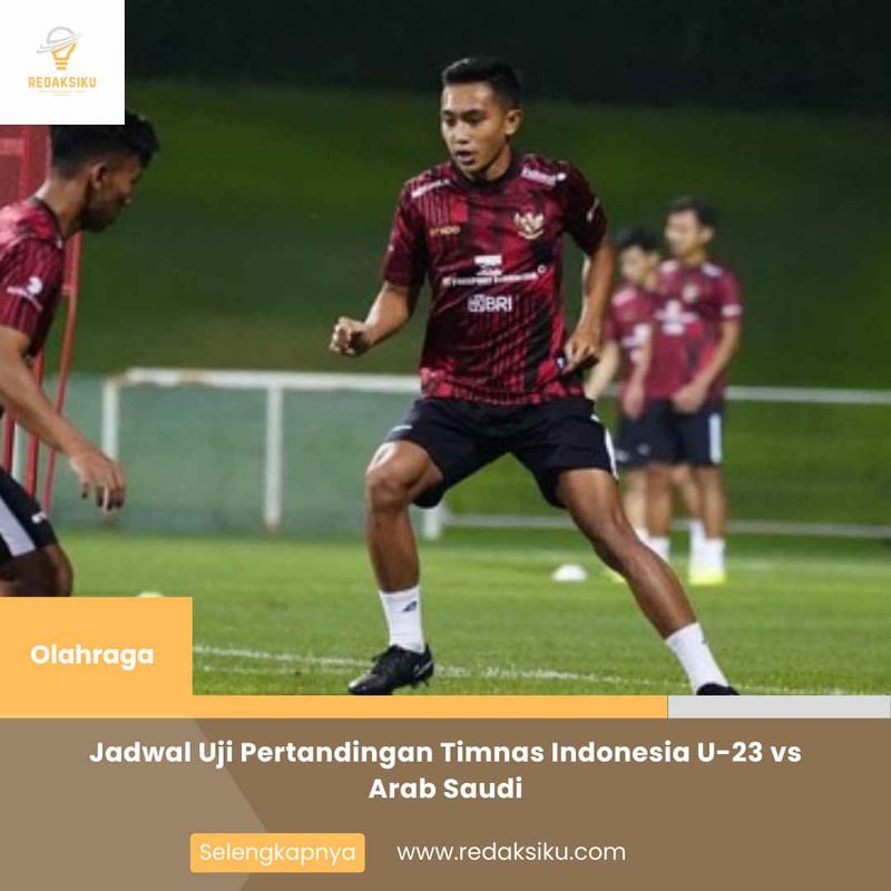 Jadwal Uji Pertandingan Timnas Indonesia U-23 vs Arab Saudi