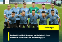 Berikut Prediksi Uruguay vs Bolivia di Copa America 2024 dan Link Streamingnya