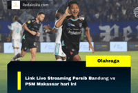 Link Live Streaming Persib Bandung vs PSM Makassar hari ini