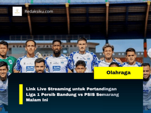 Link Live Streaming untuk Pertandingan Liga 1 Persib Bandung vs PSIS Semarang Malam Ini