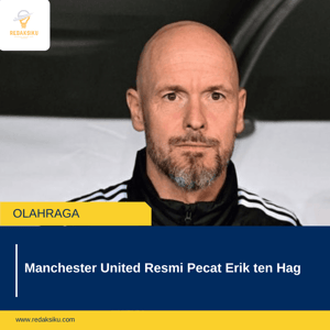 Manchester United Resmi Pecat Erik ten Hag