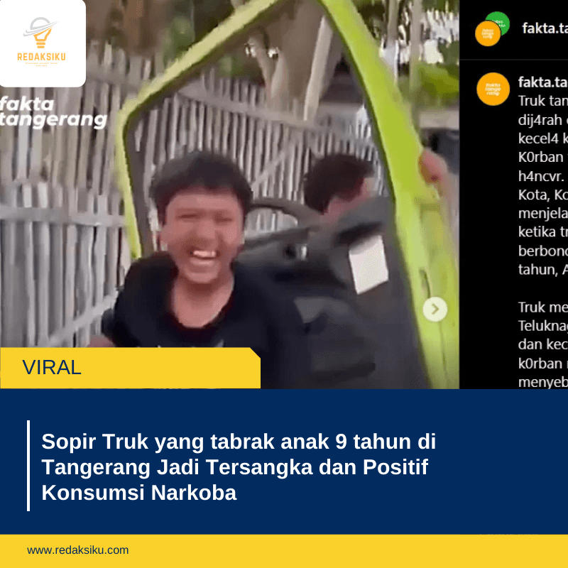 Sopir Truk yang tabrak anak 9 tahun di Tangerang Jadi Tersangka dan Positif Konsumsi Narkoba