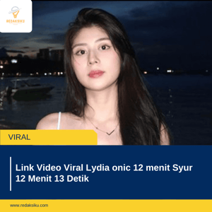 Link Video Viral Lydia onic 12 menit Syur 12 Menit 13 Detik