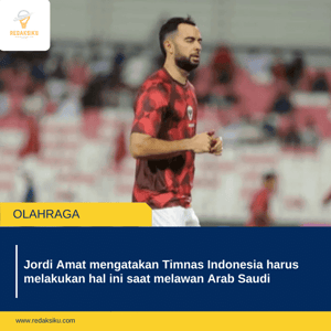 Jordi Amat mengatakan Timnas Indonesia harus melakukan hal ini saat melawan Arab Saudi