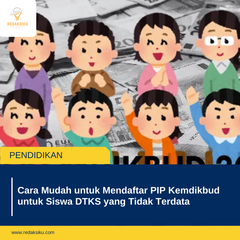 Cara Mudah untuk Mendaftar PIP Kemdikbud untuk Siswa DTKS yang Tidak Terdata