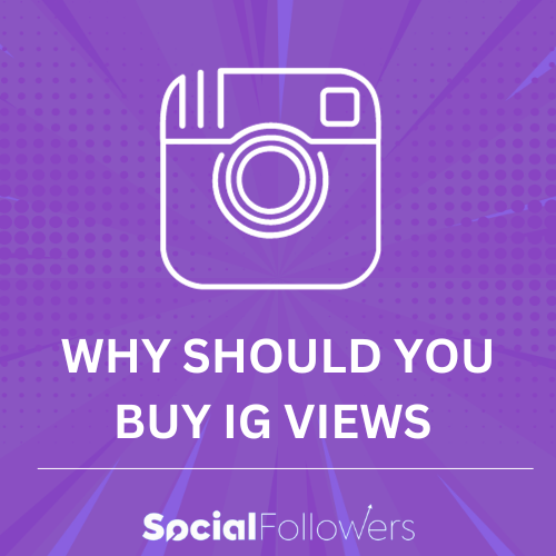 Why Should You Buy IG Views