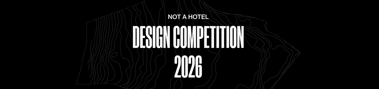 NOT A HOTEL DESIGN COMPETITION 2026