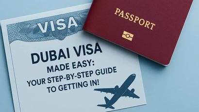 Dubai Visa Made Easy: Your Step-by-Step Guide to Getting In!