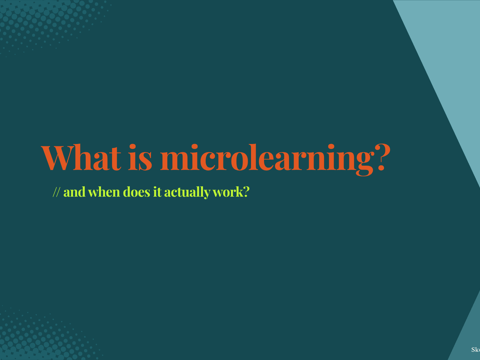 What is microlearning - and when does it actually work?