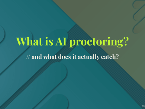 What is AI proctoring - and what does it actually catch?