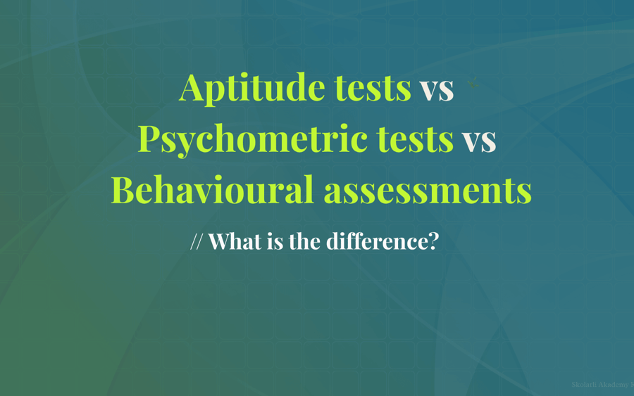 Aptitude tests vs psychometric tests vs behavioural assessments - what's the actual difference?
