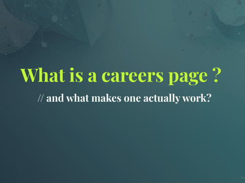 What is a careers page - and what makes one actually work?