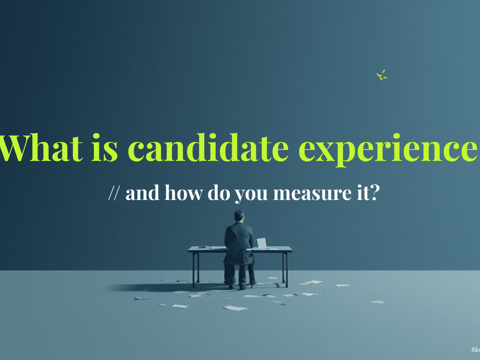 What is candidate experience - and how do you measure it?